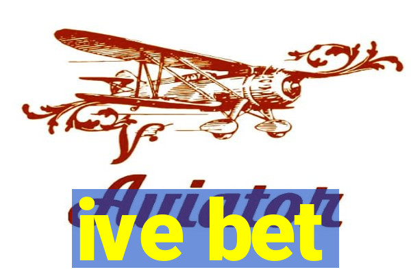 ive bet