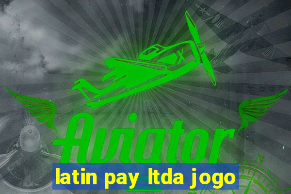 latin pay ltda jogo