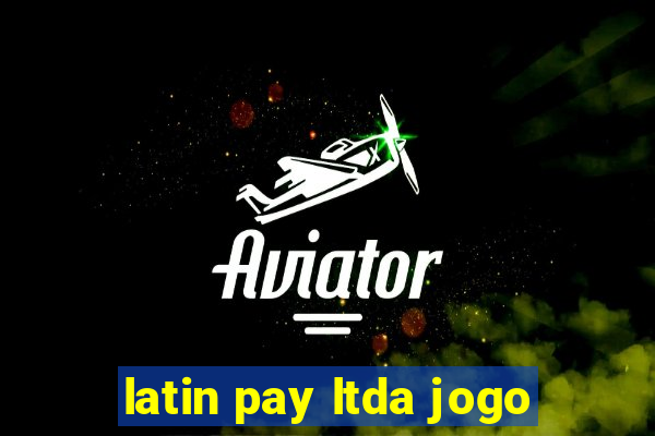 latin pay ltda jogo