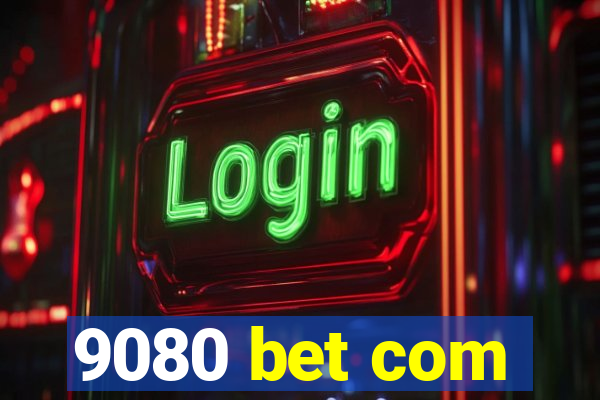 9080 bet com