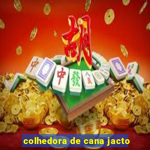 colhedora de cana jacto
