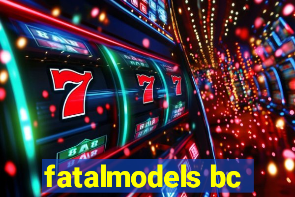 fatalmodels bc