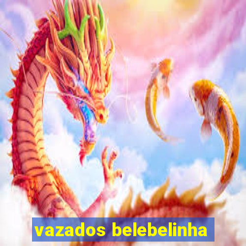 vazados belebelinha