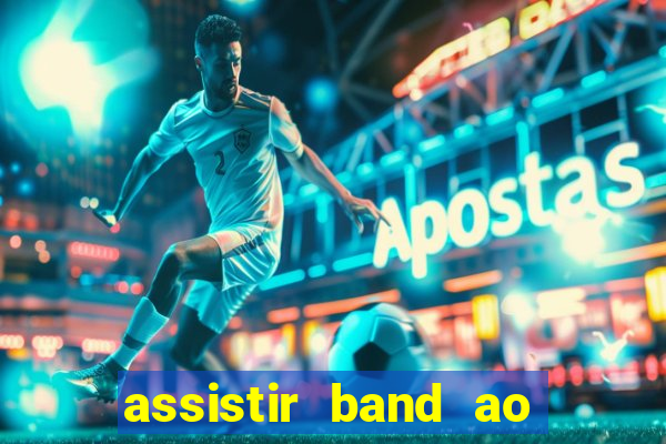 assistir band ao vivo multicanais