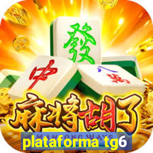 plataforma tg6