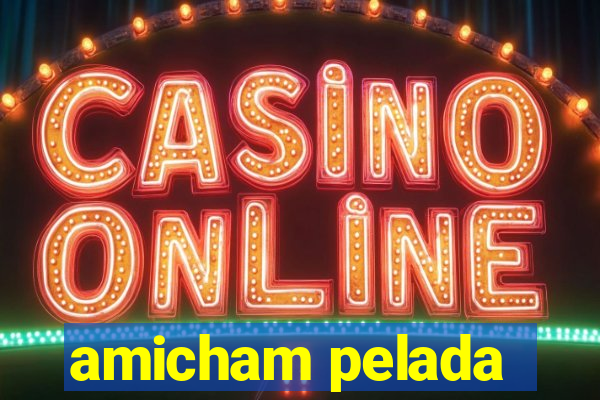 amicham pelada