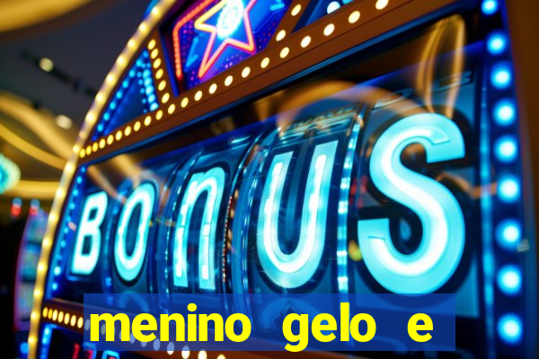 menino gelo e menina lava