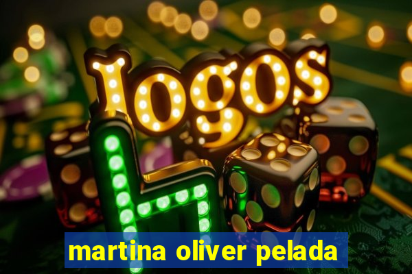 martina oliver pelada
