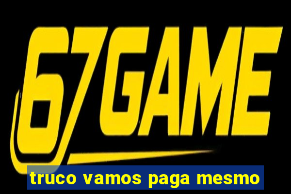 truco vamos paga mesmo