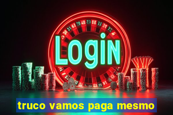 truco vamos paga mesmo