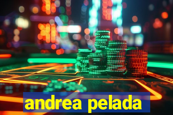andrea pelada