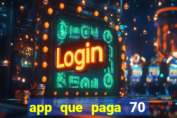 app que paga 70 reais para se cadastrar