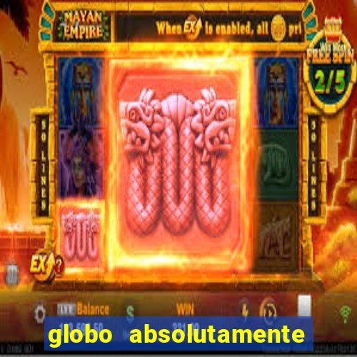 globo absolutamente tudo sobre