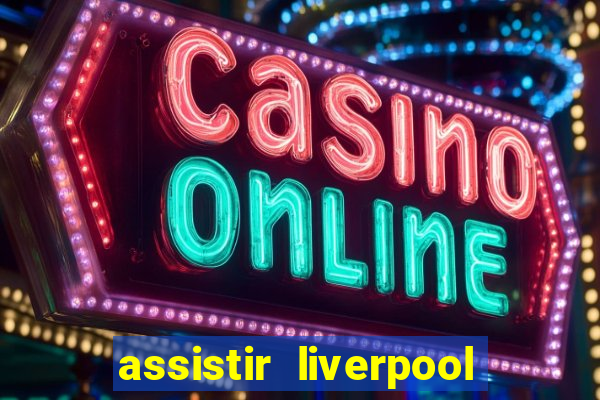 assistir liverpool x monterrey ao vivo futemax
