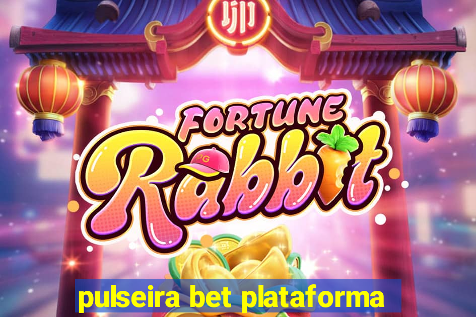 pulseira bet plataforma