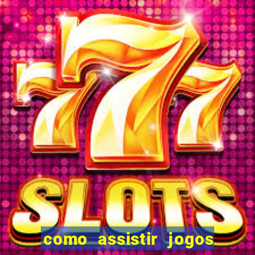 como assistir jogos sem delay