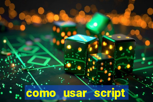 como usar script no cmsp
