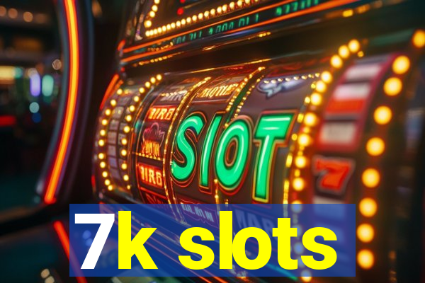 7k slots