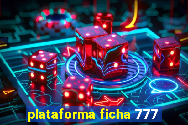 plataforma ficha 777