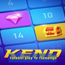 futebol play tv flamengo