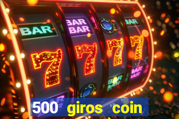 500 giros coin master grátis