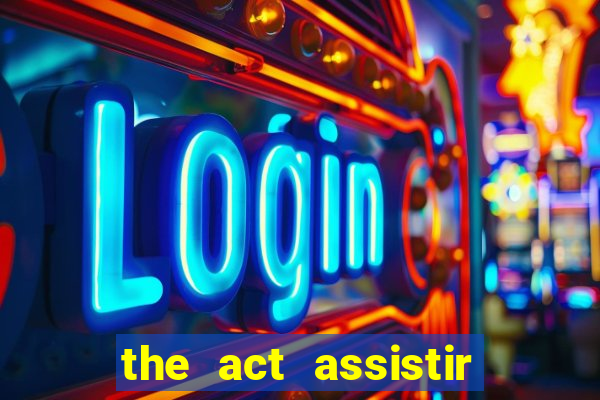 the act assistir online pobreflix