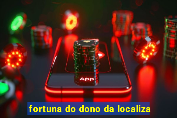 fortuna do dono da localiza