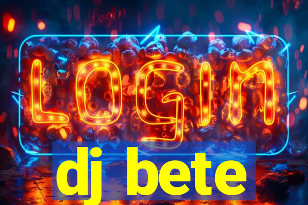 dj bete