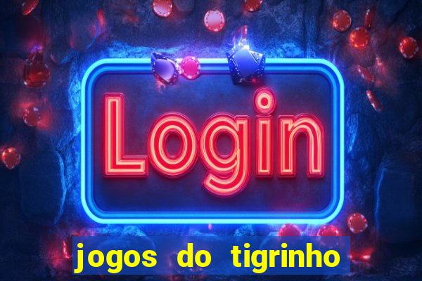jogos do tigrinho que da bonus no cadastro