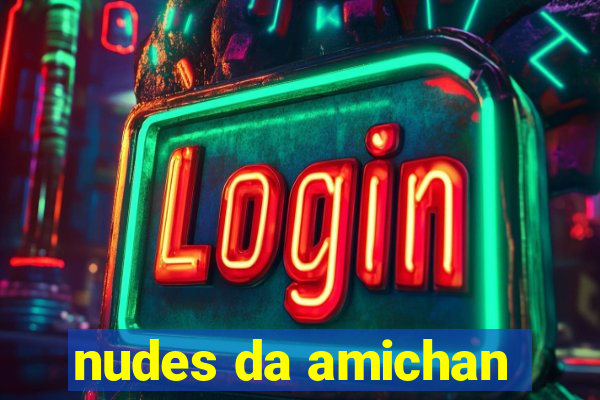 nudes da amichan