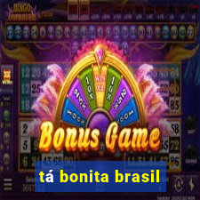 tá bonita brasil
