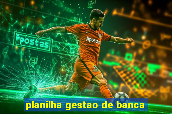 planilha gestao de banca