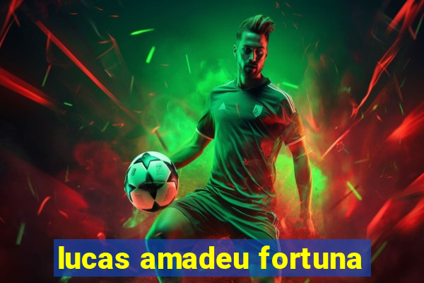 lucas amadeu fortuna