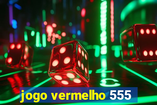 jogo vermelho 555
