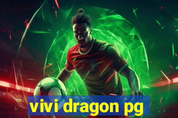 vivi dragon pg