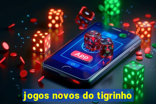 jogos novos do tigrinho