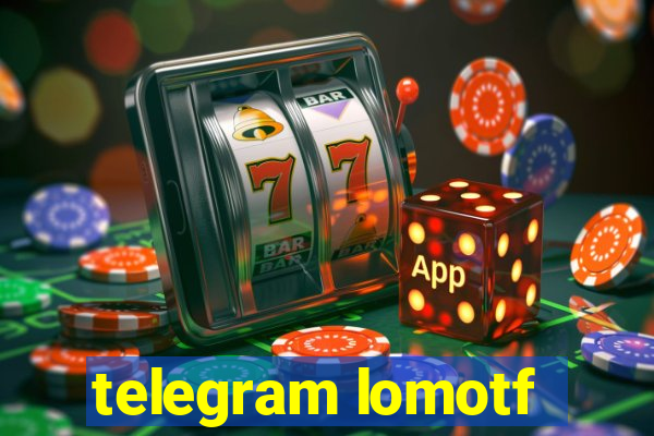 telegram lomotf
