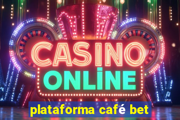 plataforma café bet
