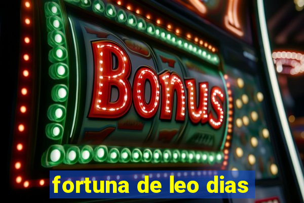 fortuna de leo dias
