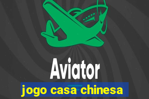 jogo casa chinesa
