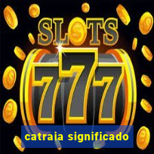 catraia significado