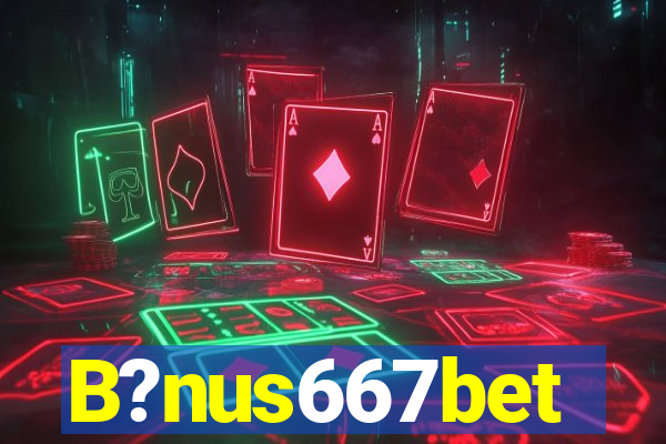B?nus667bet
