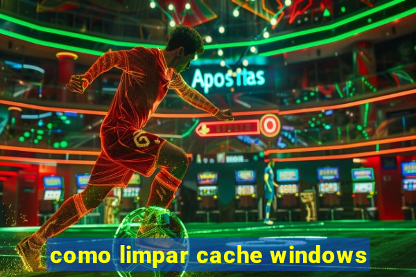 como limpar cache windows