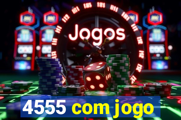 4555 com jogo