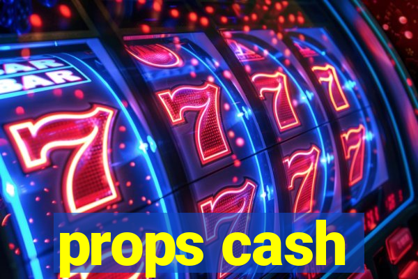 props cash