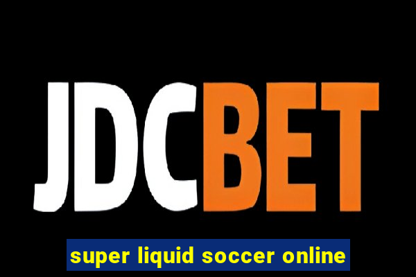 super liquid soccer online