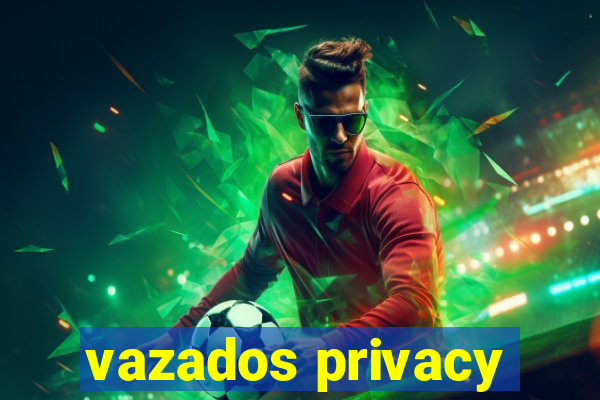 vazados privacy
