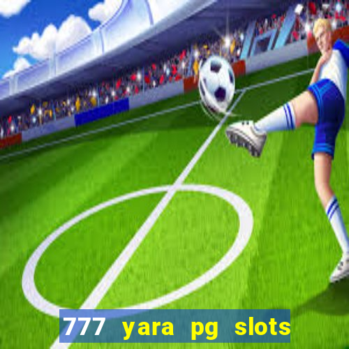 777 yara pg slots paga mesmo