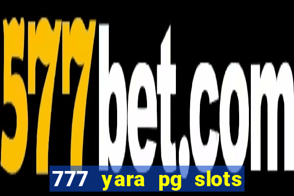 777 yara pg slots paga mesmo