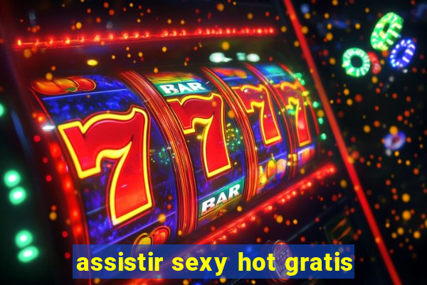 assistir sexy hot gratis